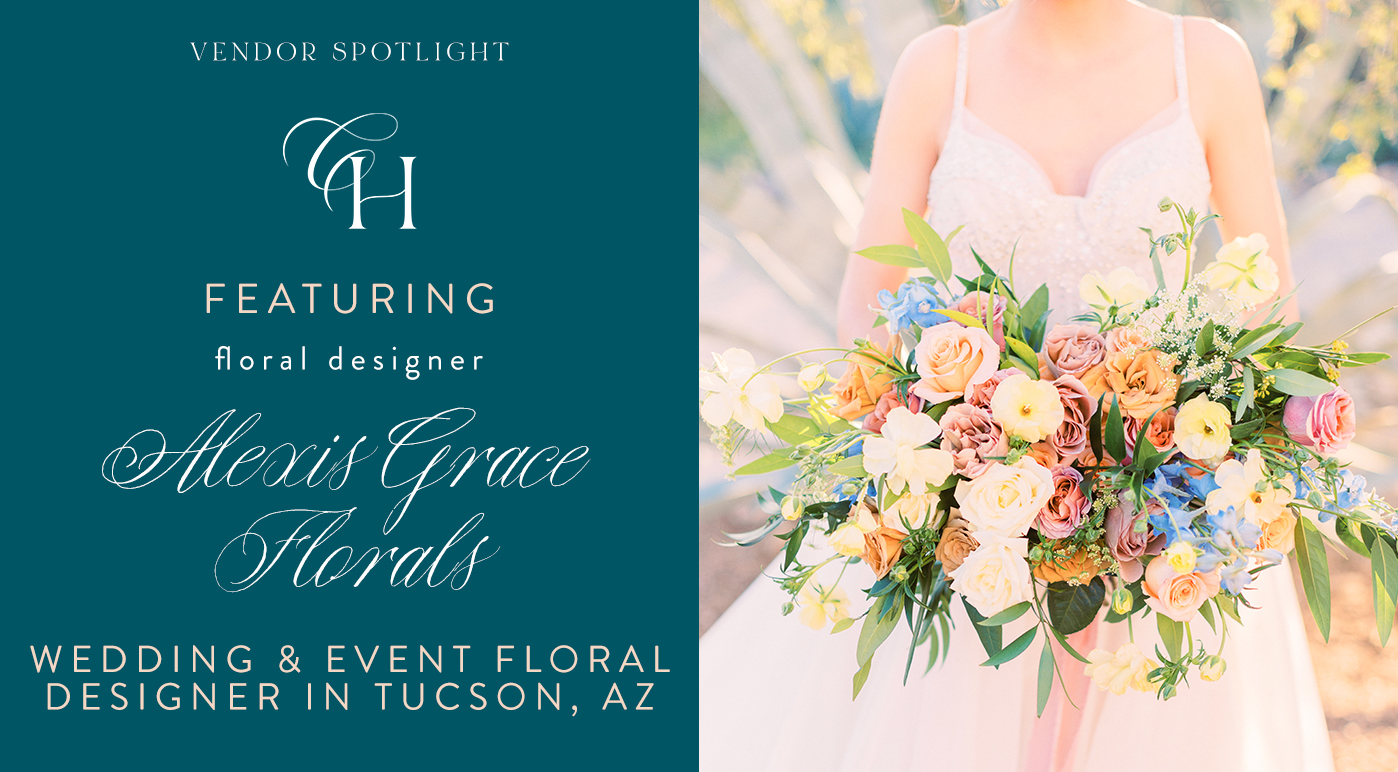 Tucson wedding vendor feature spotlight on Alexis Grace Florals